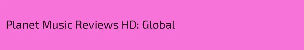 Planet Music Reviews HD: Global